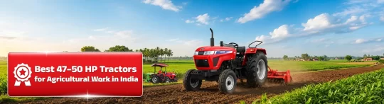 Best 47-50 HP Tractors for Agricultural Work in India